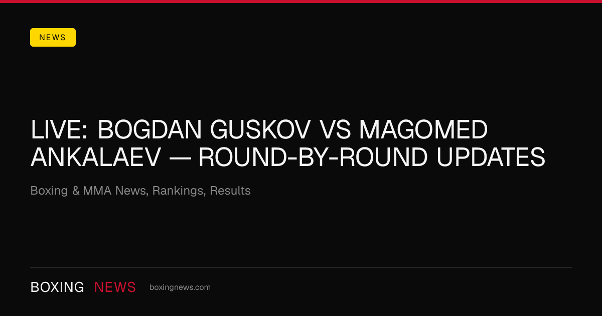 LIVE: Bogdan Guskov vs Magomed Ankalaev — round-by-round updates