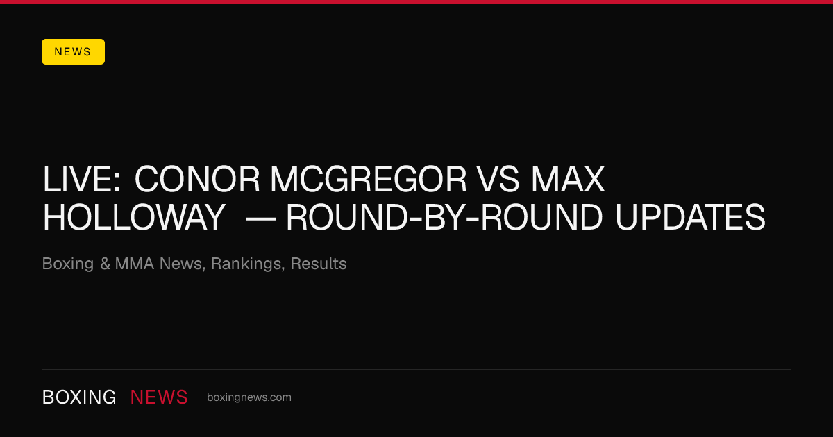 LIVE: Conor McGregor vs Max Holloway — round-by-round updates