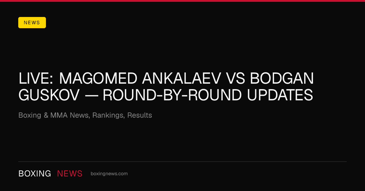 LIVE: Magomed Ankalaev vs Bodgan Guskov — round-by-round updates
