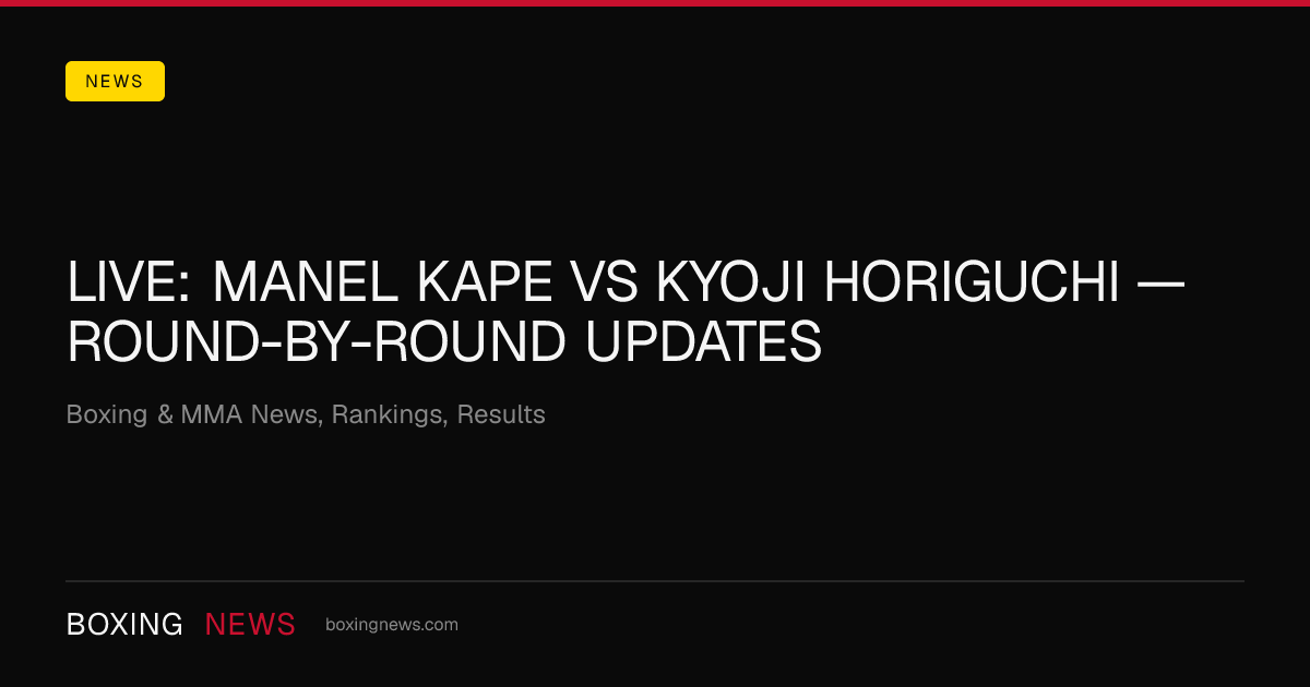 LIVE: Manel Kape vs Kyoji Horiguchi — round-by-round updates