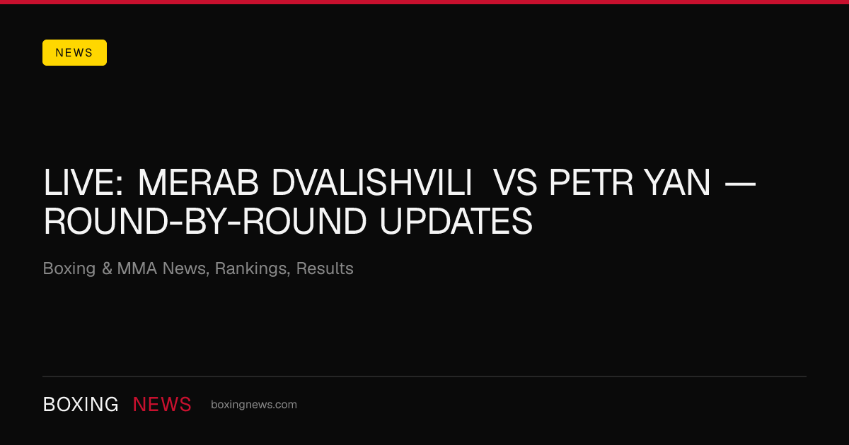LIVE: Merab Dvalishvili vs Petr Yan — round-by-round updates
