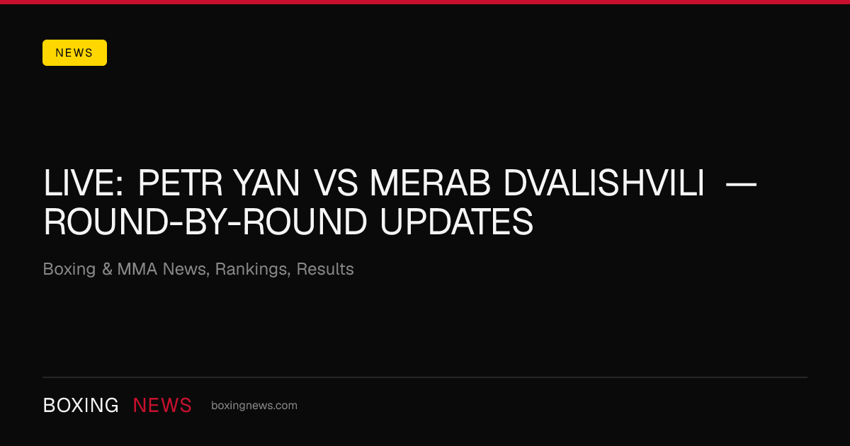 LIVE: Petr Yan vs Merab Dvalishvili — round-by-round updates