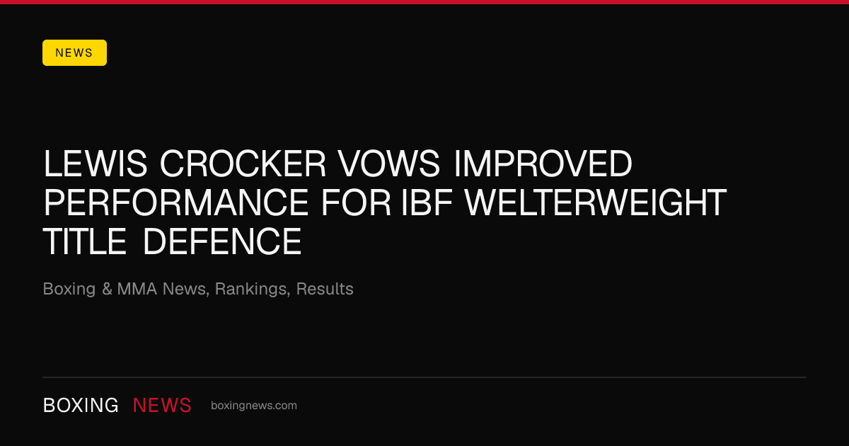 Lewis Crocker vows improved performance for IBF welterweight title defence