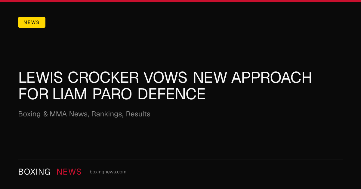 Lewis Crocker vows new approach for Liam Paro defence