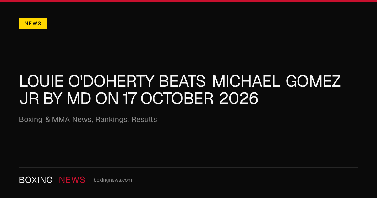 Louie O'Doherty beats Michael Gomez Jr by MD on 17 October 2026