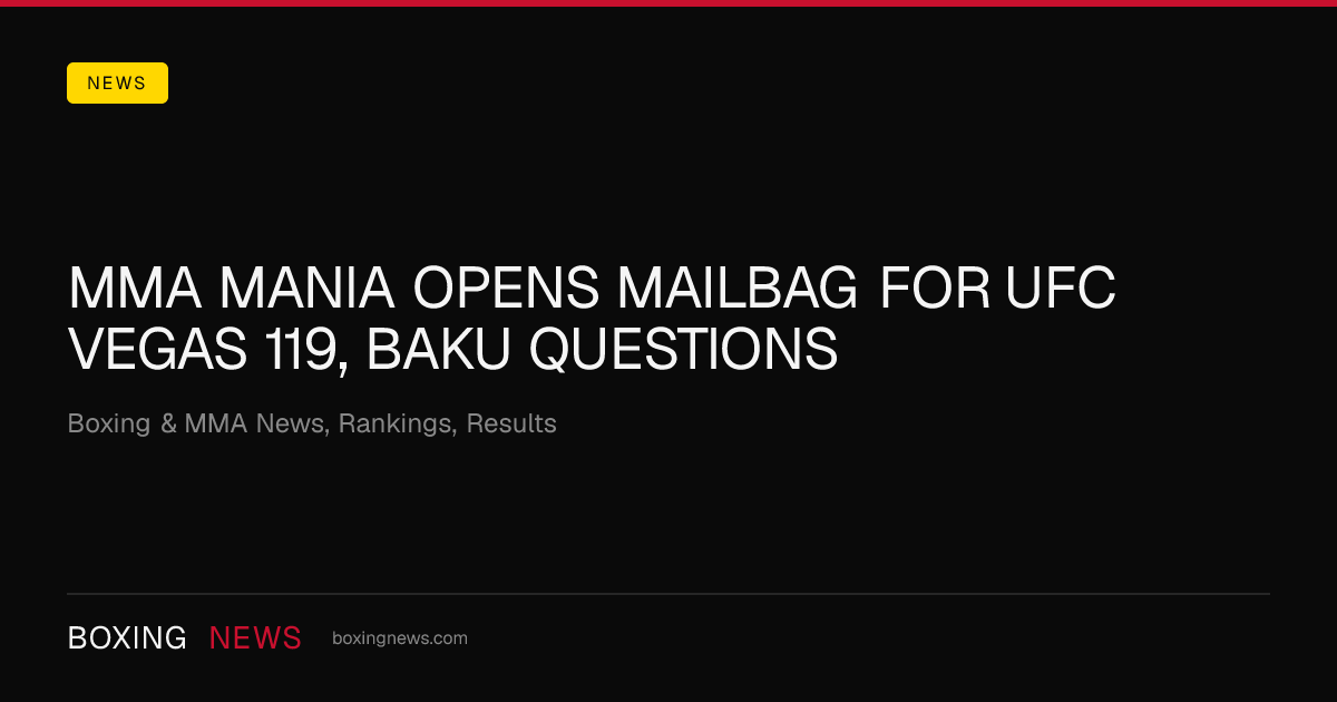MMA Mania opens mailbag for UFC Vegas 119, Baku questions