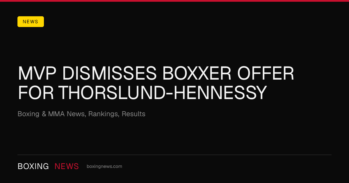 MVP Dismisses Boxxer Offer For Thorslund-Hennessy
