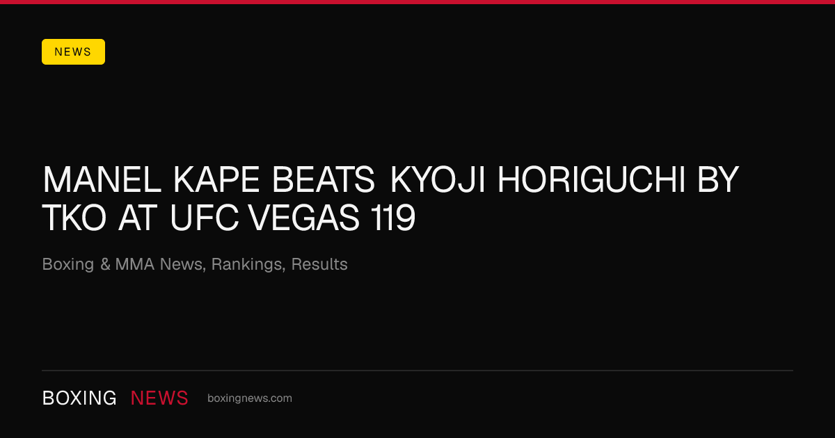 Manel Kape beats Kyoji Horiguchi by TKO at UFC Vegas 119
