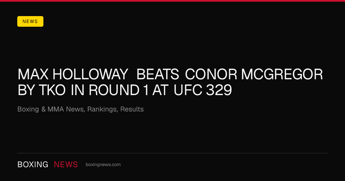 Max Holloway beats Conor McGregor by TKO in round 1 at UFC 329
