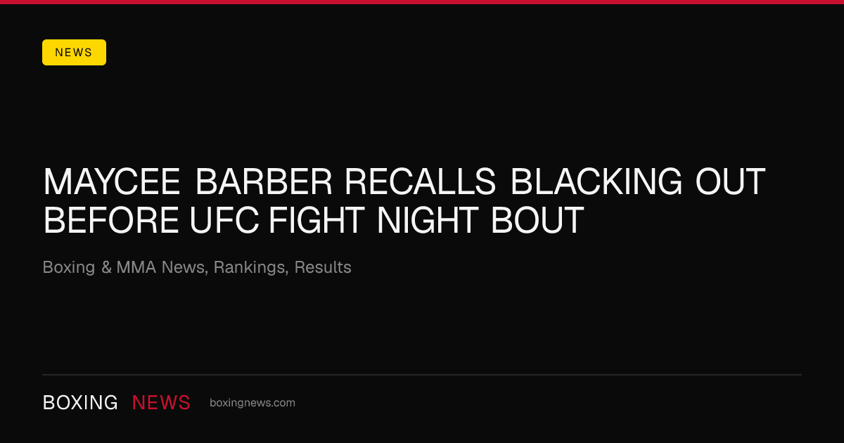 Maycee Barber recalls blacking out before UFC Fight Night bout