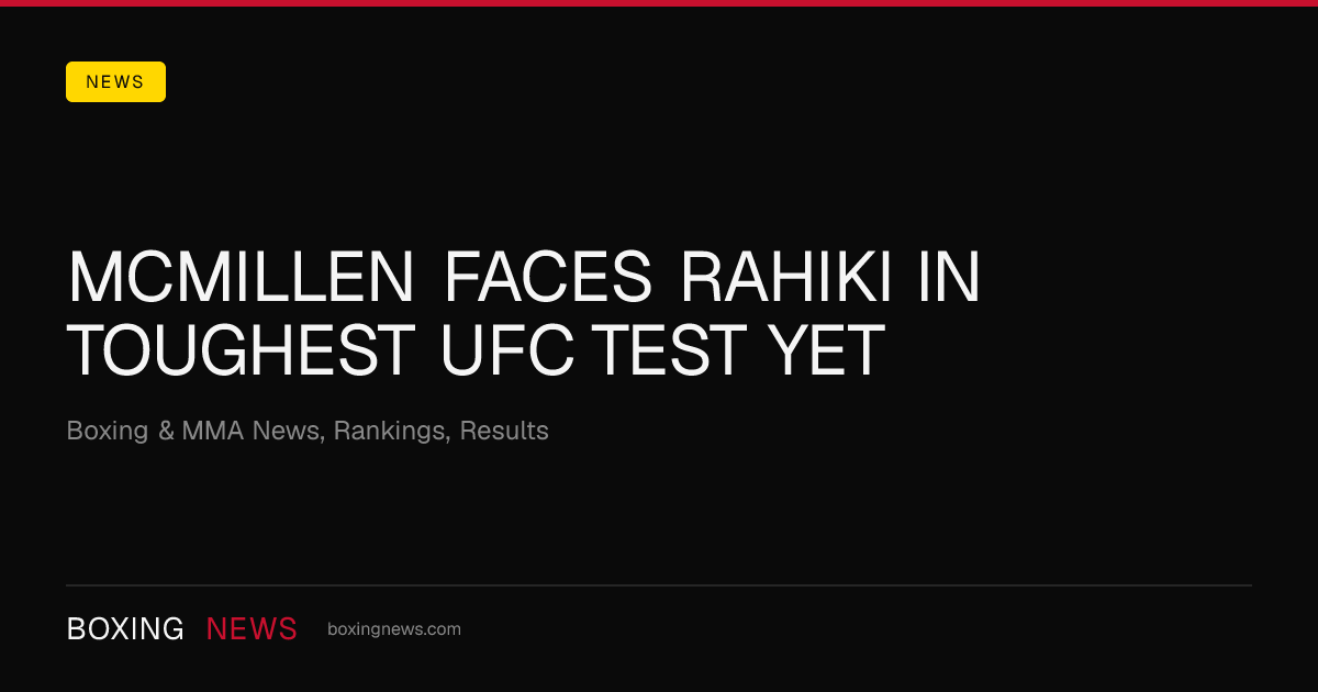 McMillen Faces Rahiki In Toughest UFC Test Yet