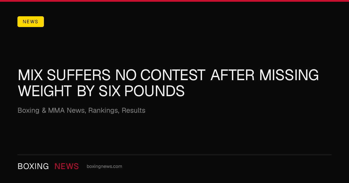 Mix Suffers No Contest After Missing Weight By Six Pounds
