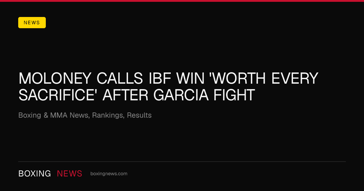 Moloney calls IBF win 'worth every sacrifice' after Garcia fight