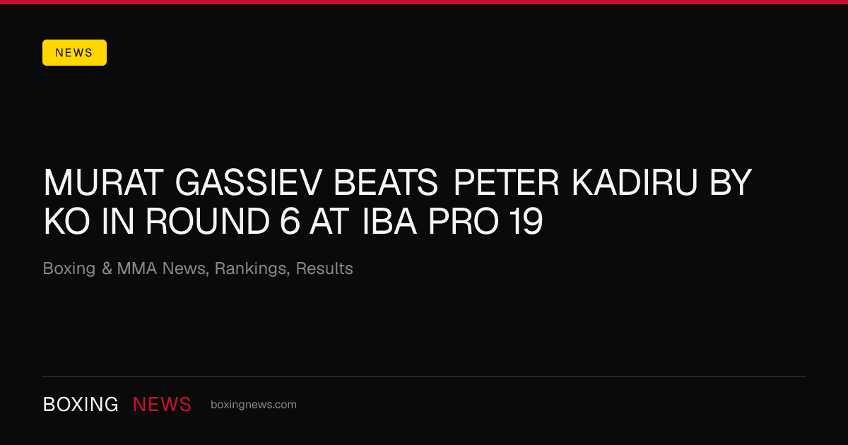 Murat Gassiev beats Peter Kadiru by KO in round 6 at IBA Pro 19
