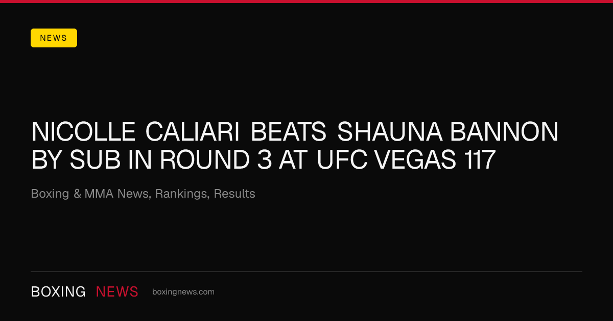 Nicolle Caliari beats Shauna Bannon by SUB in round 3 at UFC Vegas 117