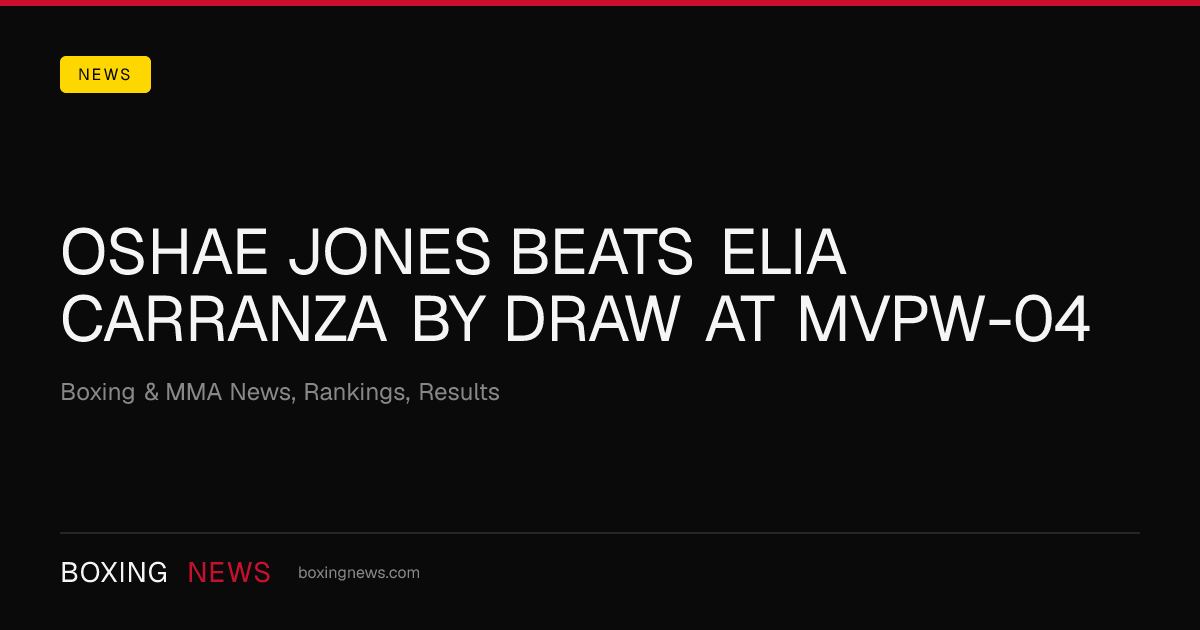 Oshae Jones beats Elia Carranza by DRAW at MVPW-04
