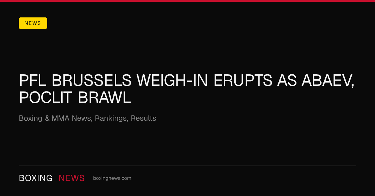 PFL Brussels weigh-in erupts as Abaev, Poclit brawl