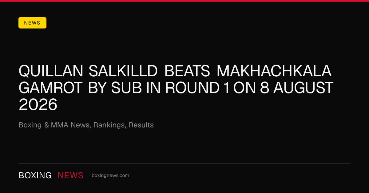 Quillan Salkilld beats Makhachkala Gamrot by SUB in round 1 on 8 August 2026