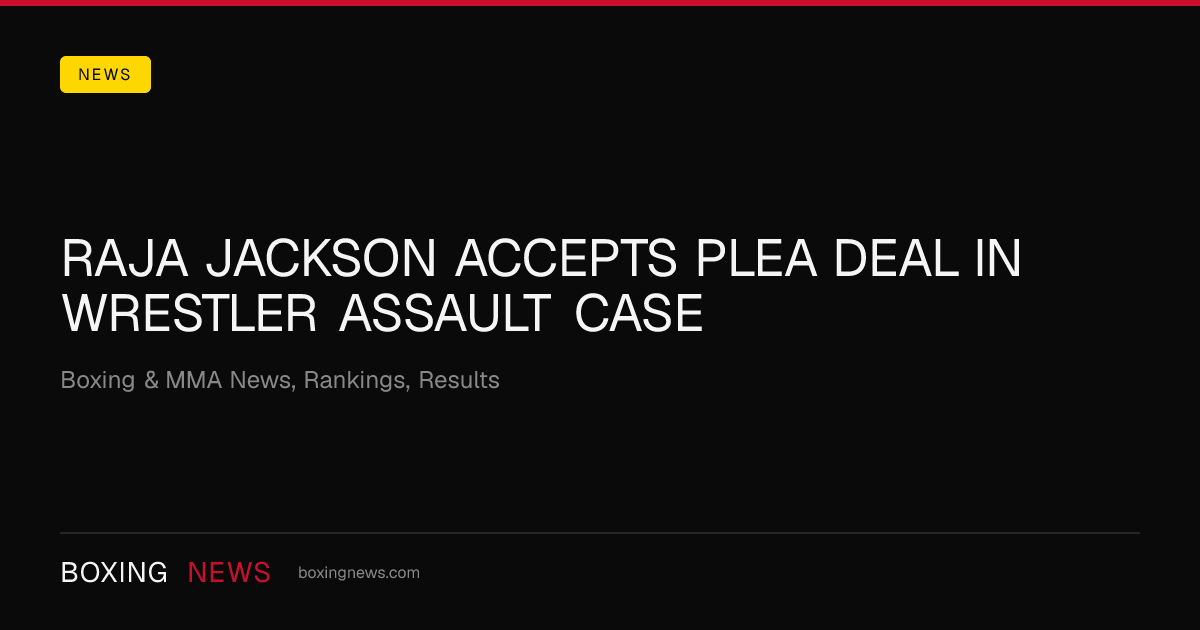 Raja Jackson accepts plea deal in wrestler assault case