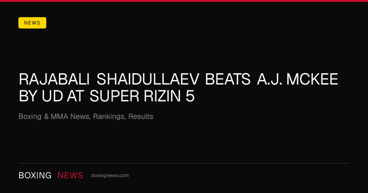 Rajabali Shaidullaev beats A.J. McKee by UD at Super Rizin 5