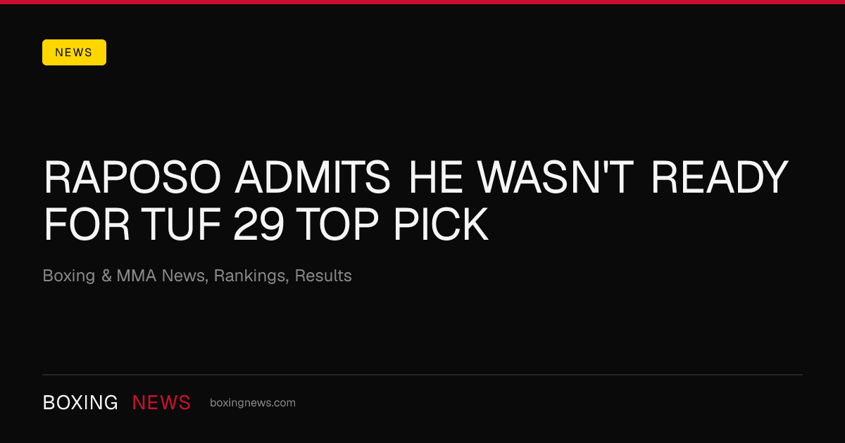 Raposo admits he wasn't ready for TUF 29 top pick