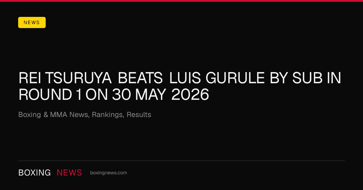 Rei Tsuruya beats Luis Gurule by SUB in round 1 on 30 May 2026