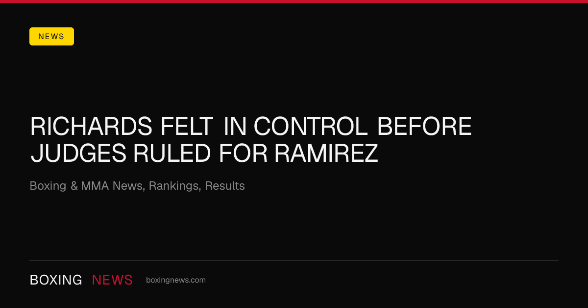 Richards felt in control before judges ruled for Ramirez