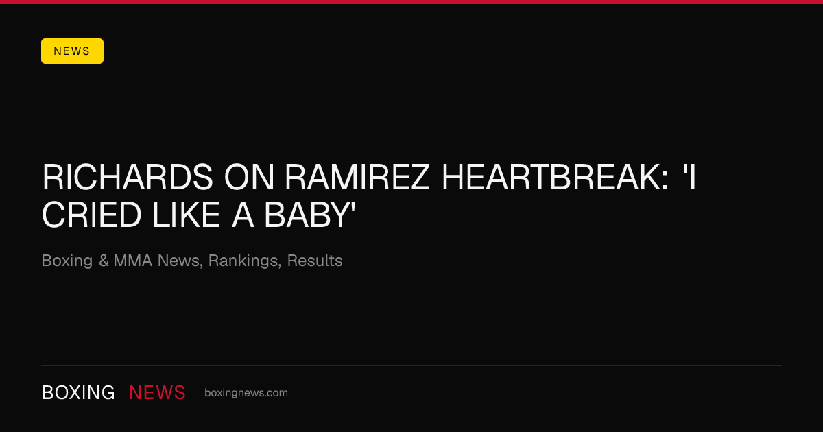 Richards on Ramirez heartbreak: 'I cried like a baby'
