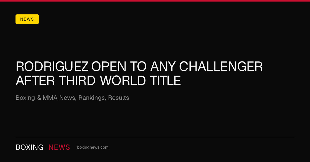 Rodriguez open to any challenger after third world title