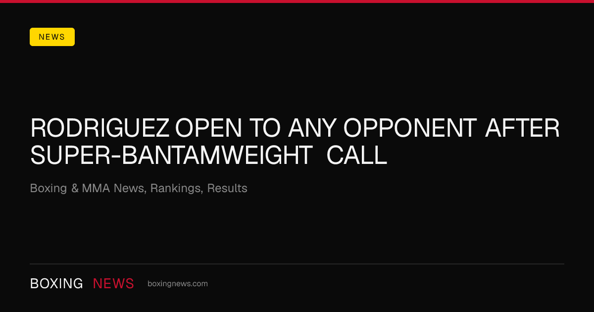 Rodriguez open to any opponent after super-bantamweight call