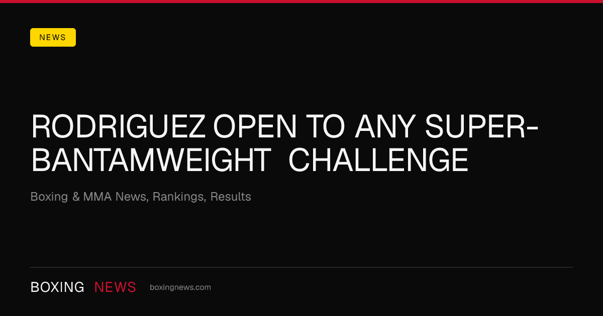 Rodriguez open to any super-bantamweight challenge