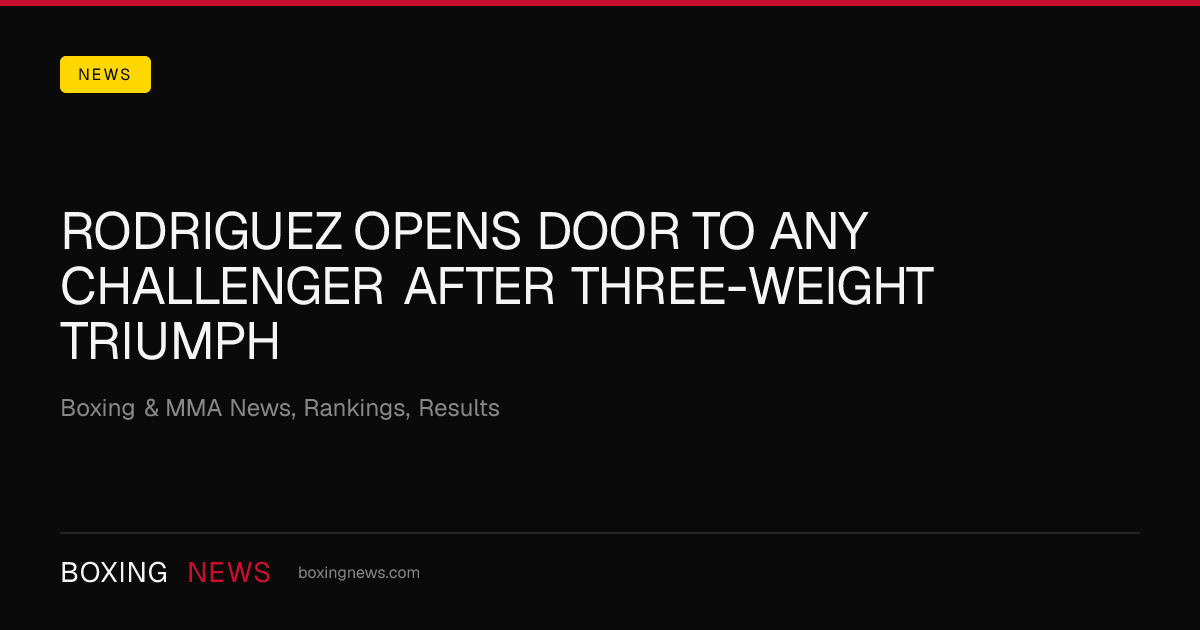 Rodriguez opens door to any challenger after three-weight triumph