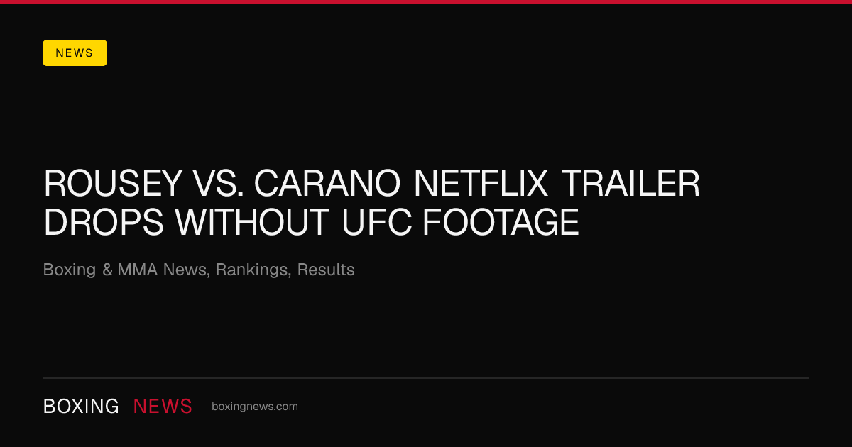 Rousey vs. Carano Netflix trailer drops without UFC footage