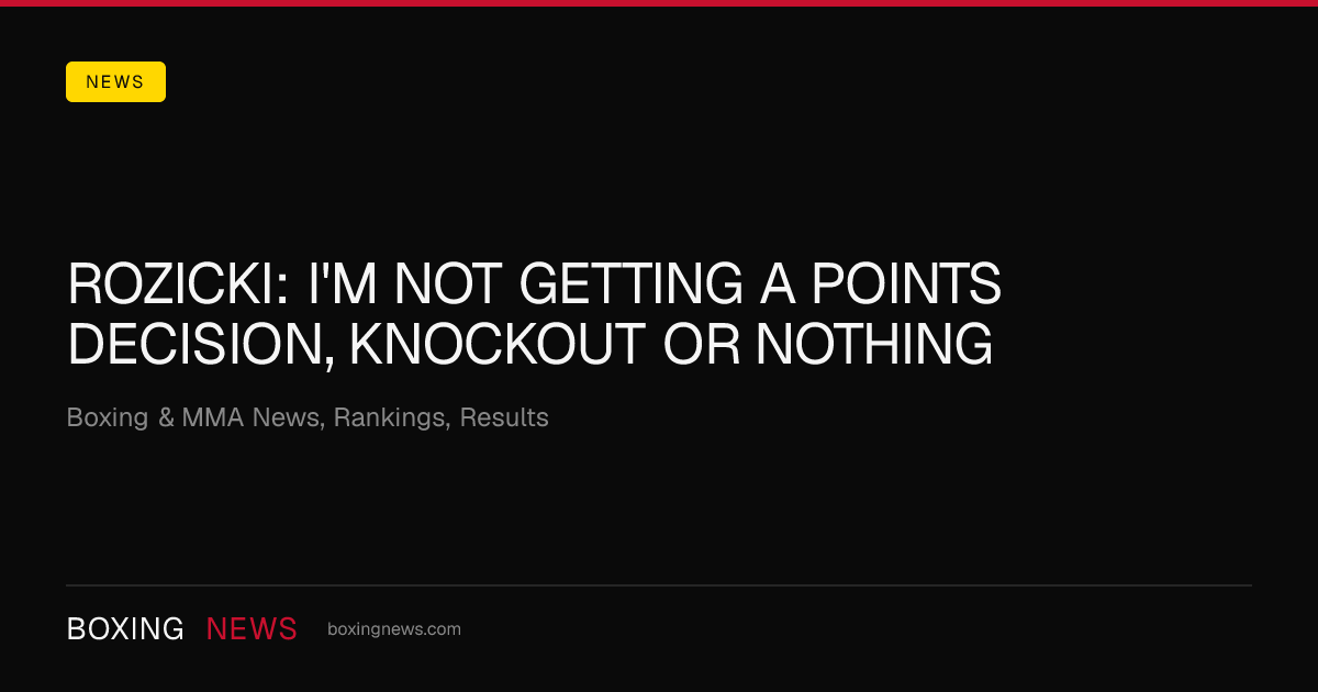 Rozicki: I'm not getting a points decision, knockout or nothing