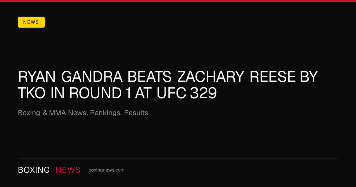 Ryan Gandra beats Zachary Reese by TKO in round 1 at UFC 329