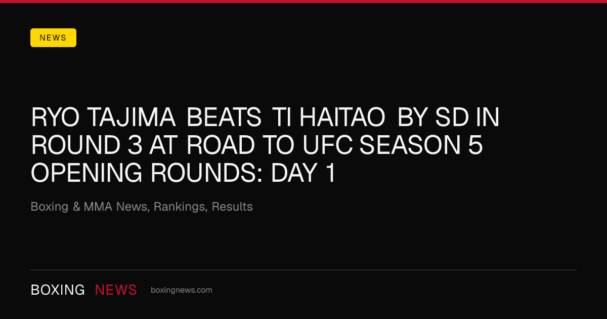 Ryo Tajima beats Ti Haitao by SD in round 3 at Road To UFC Season 5 Opening Rounds: Day 1