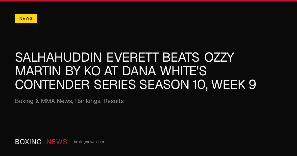 Salhahuddin Everett beats Ozzy Martin by KO at Dana White's Contender Series Season 10, Week 9
