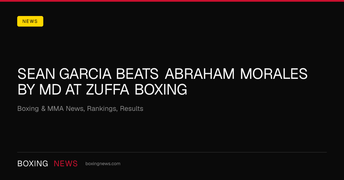 Sean Garcia beats Abraham Morales by MD at Zuffa Boxing