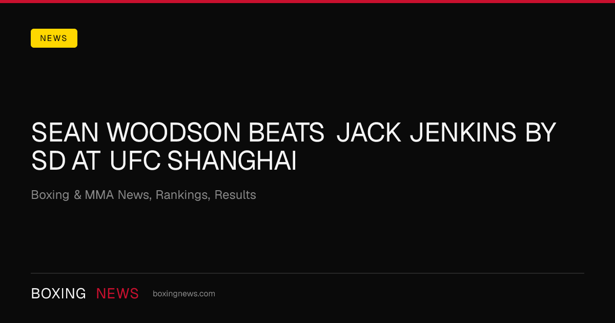 Sean Woodson beats Jack Jenkins by SD at UFC Shanghai