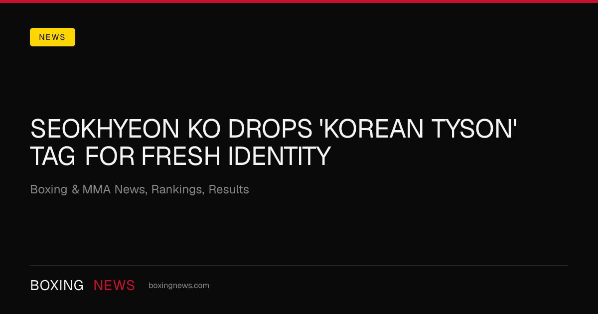 SeokHyeon Ko drops 'Korean Tyson' tag for fresh identity