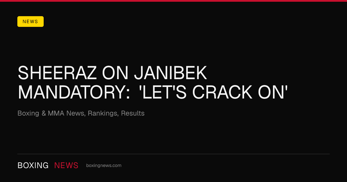 Sheeraz On Janibek Mandatory: 'Let's Crack On'