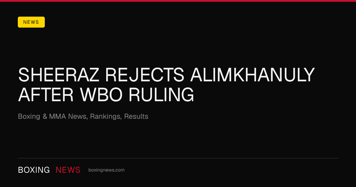 Sheeraz Rejects Alimkhanuly After WBO Ruling