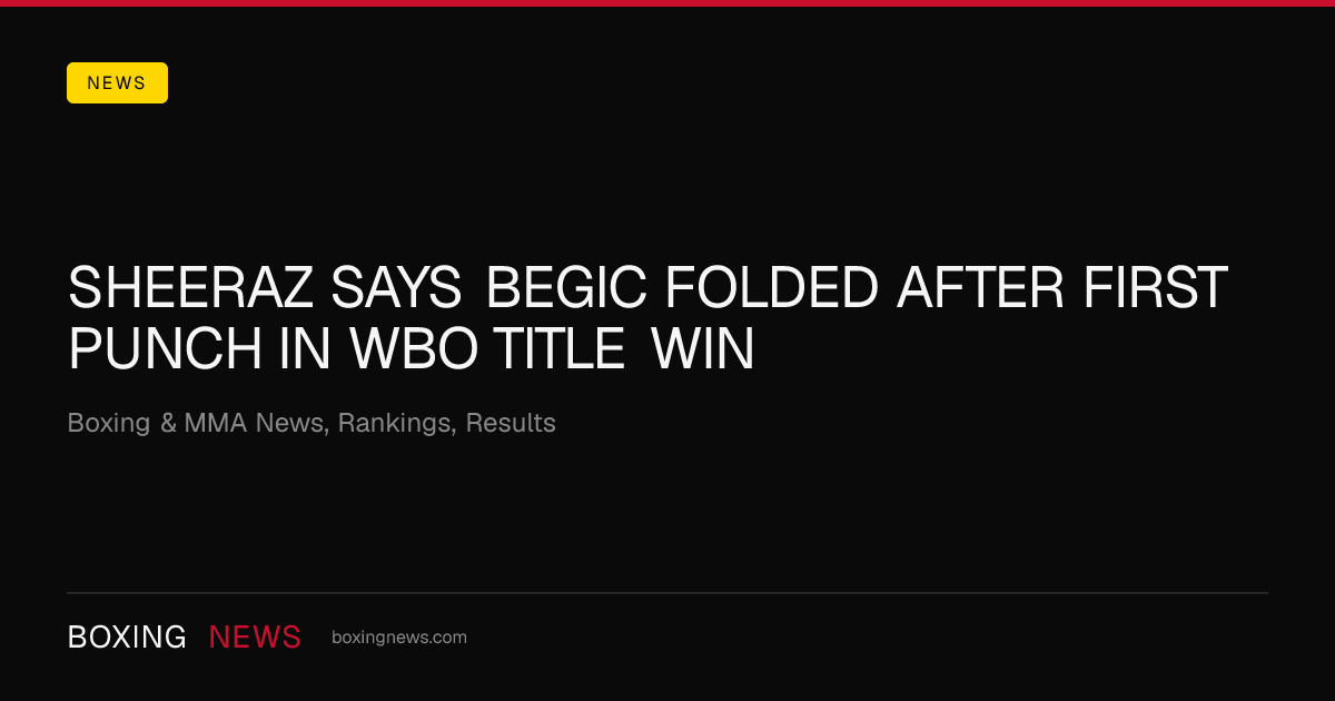 Sheeraz says Begic folded after first punch in WBO title win