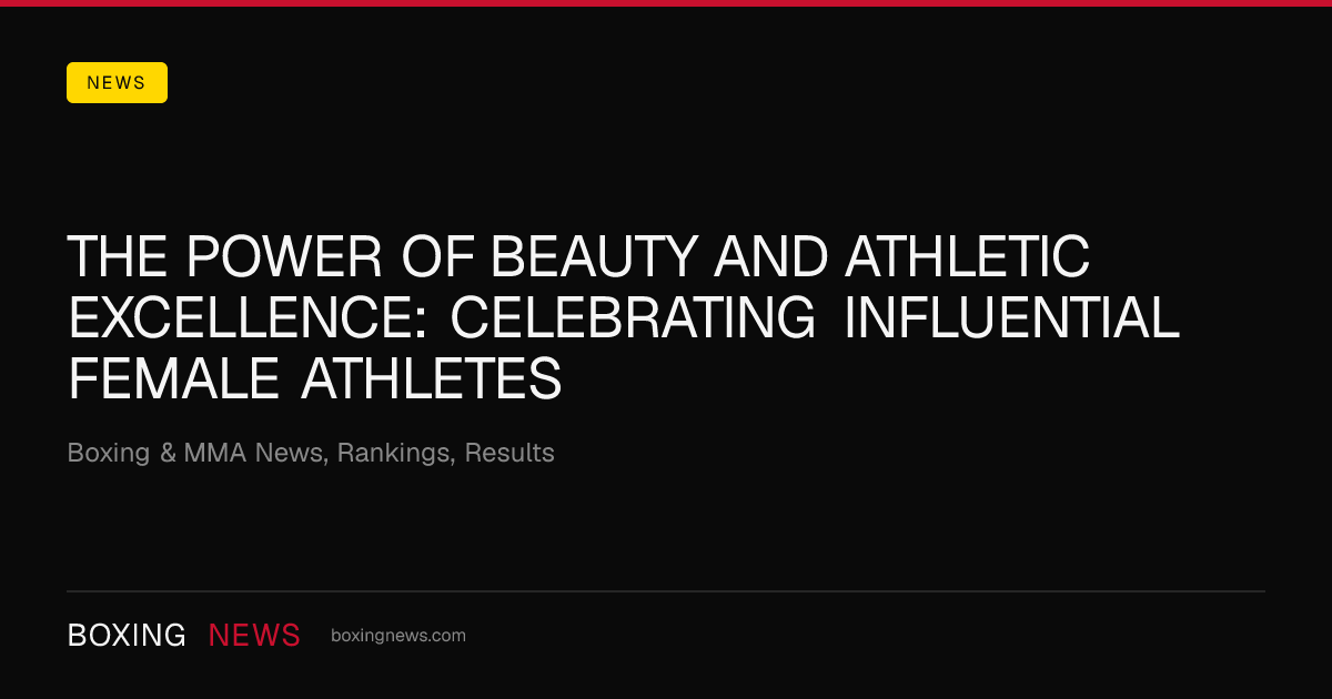 The Power of Beauty and Athletic Excellence: Celebrating Influential Female Athletes