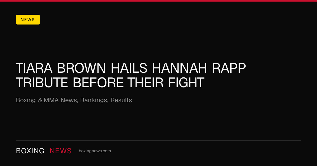 Tiara Brown hails Hannah Rapp tribute before their fight