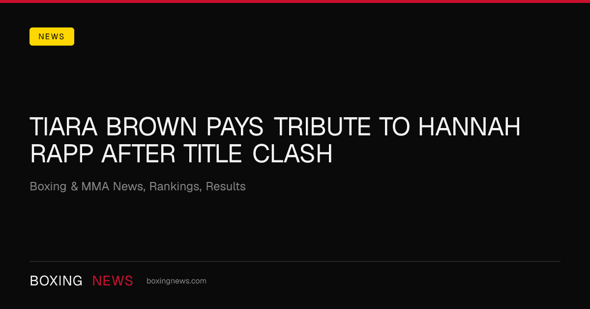 Tiara Brown pays tribute to Hannah Rapp after title clash