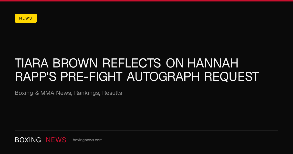 Tiara Brown reflects on Hannah Rapp's pre-fight autograph request