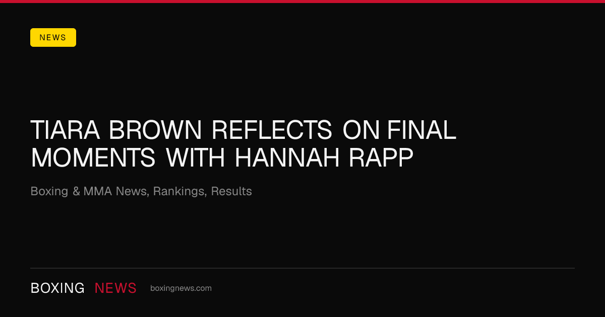 Tiara Brown reflects on final moments with Hannah Rapp