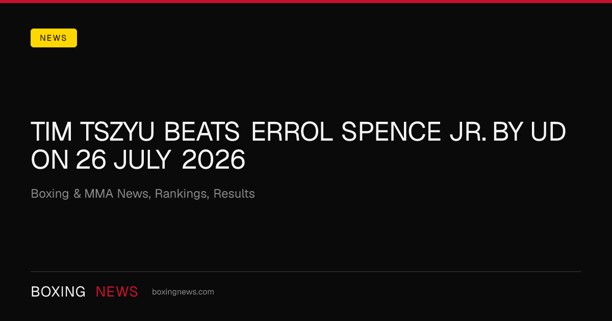 Tim Tszyu beats Errol Spence Jr. by UD on 26 July 2026