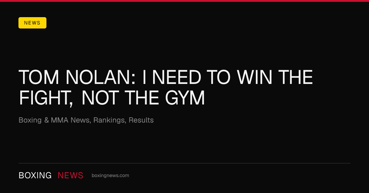Tom Nolan: I need to win the fight, not the gym